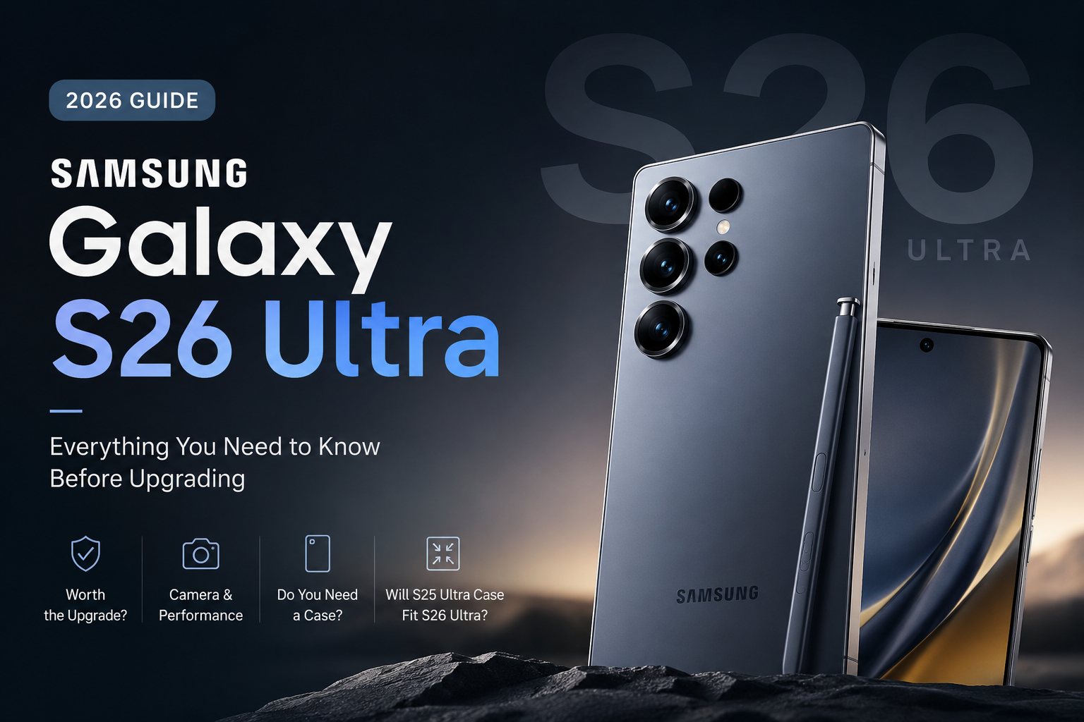 Samsung Galaxy S26 Ultra: Everything You Should Know Before Upgrading in 2026